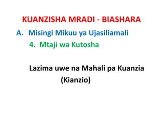KUANZISHA MRADI ‐ BIASHARA
A. Misingi Mikuu ya Ujasiliamali
   4.  Mtaji wa Kutosha

   Lazima uwe na Mahali pa Kuanzia  
   Lazima uwe na Mahali pa Kuanzia
           (Kianzio)
 