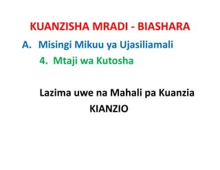 KUANZISHA MRADI ‐ BIASHARA
A. Misingi Mikuu ya Ujasiliamali
   4.  Mtaji wa Kutosha

   Lazima uwe na Mahali pa Kuanzia  
   Lazima uwe na Mahali pa Kuanzia
            KIANZIO
 