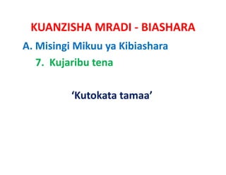 KUANZISHA MRADI ‐ BIASHARA
A. Misingi Mikuu ya Kibiashara
   7.  Kujaribu tena

          ‘Kutokata tamaa’
           Kutokata tamaa
 