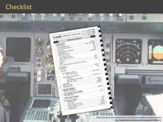 Checklist




            A330 instrument panel adapted from a CC-licensed image by Matthias Mueller
                                                                          12
                                http://www.flickr.com/photos/trendscout/6371860111/
 