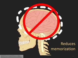 Reduces
                                                     memorization
Adapted from a CC-licensed photo by J. E. Theriot
http://www.flickr.com/photos/jetheriot/6186786217/
                                                               7
 