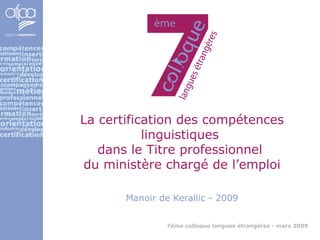 La certification des compétences linguistiques  dans le Titre professionnel  du ministère chargé de l’emploi Manoir de Kerallic - 2009 
