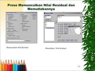 33
Prose Memunculkan Nilai Residual dan
Memutlakannya
Memutlakan Nilai ResidualMemunculkan Nilai Residual
 