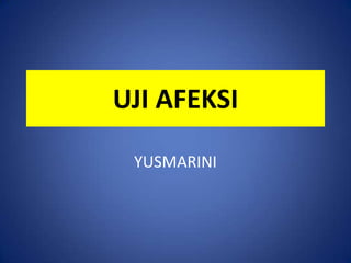 UJI AFEKSI
YUSMARINI

 