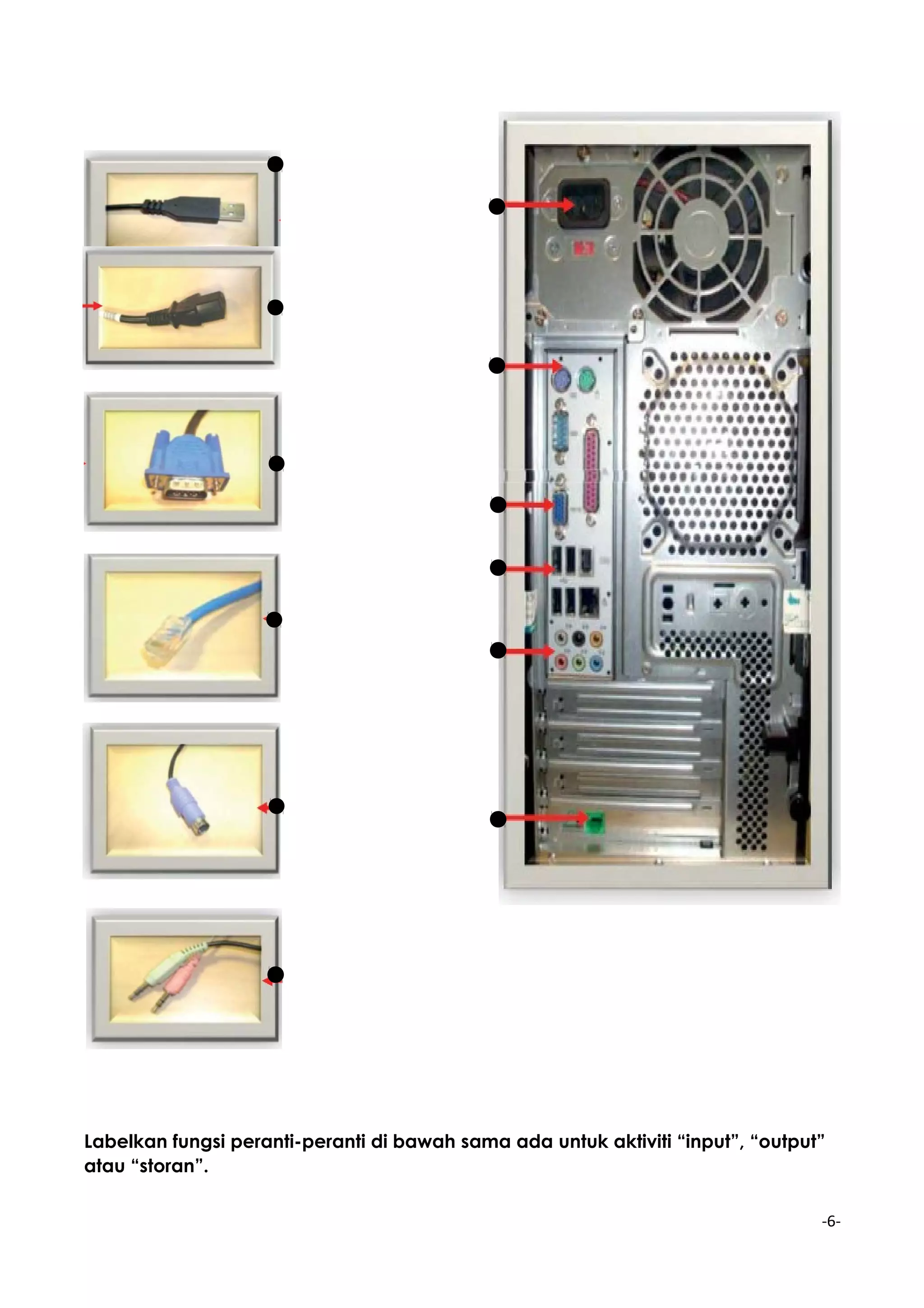 Labelkan fungsi peranti-peranti di bawah sama ada untuk aktiviti “input”, “output”
atau “storan”.
-6-
 