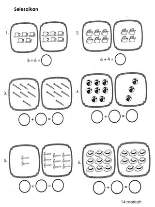 Selesaikan 
1. 2. 
3. 4. 
5. 6. 
14 markah 
 