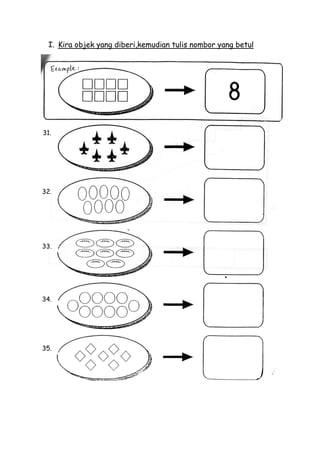 I. Kira objek yang diberi,kemudian tulis nombor yang betul




31.




32.




33.




34.




35.
 