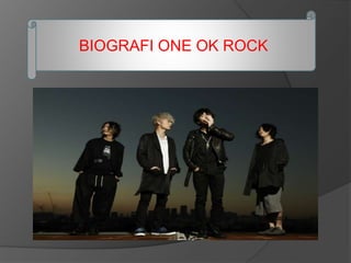 BIOGRAFI ONE OK ROCK
 