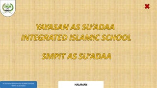 AS SU’ADAA INTEGRATED ISLAMIC SCHOOL
SMPIT AS SU’ADAA
 
