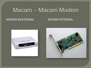 MODEM EKSTERNAL   MODEM INTERNAL
 