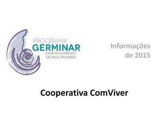 Informações
de 2015
Cooperativa ComViver
 