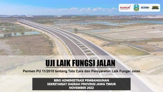 UJI LAIK FUNGSI JALAN
Permen PU 11/2010 tentang Tata Cara dan Persyaratan Laik Fungsi Jalan
 