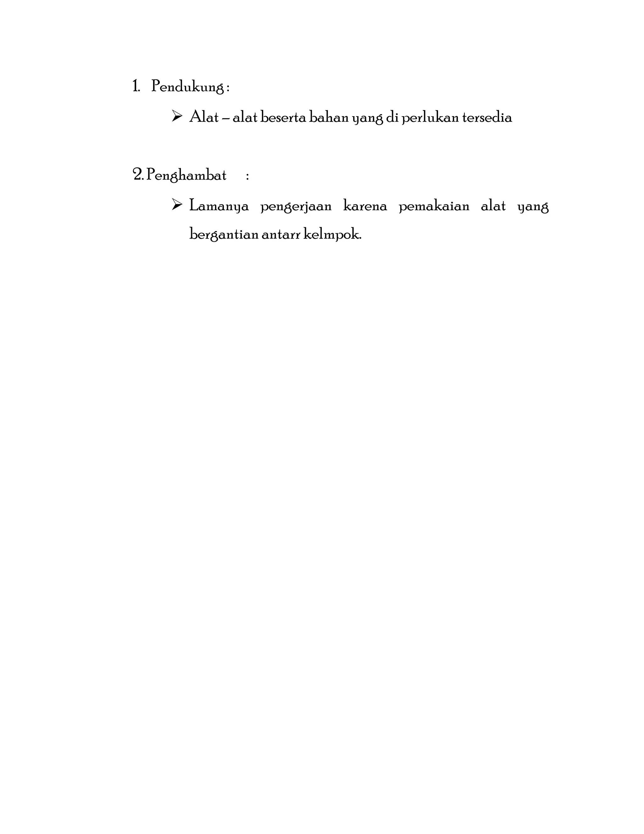 1. Pendukung :
 Alat – alat beserta bahan yang di perlukan tersedia
2. Penghambat :
 Lamanya pengerjaan karena pemakaian alat yang
bergantian antarr kelmpok.
 