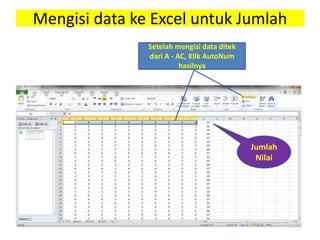 Mengisi data ke Excel untuk Jumlah
Setelah mengisi data ditek
dari A - AC, Klik AutoNum
hasilnya
Jumlah
Nilai