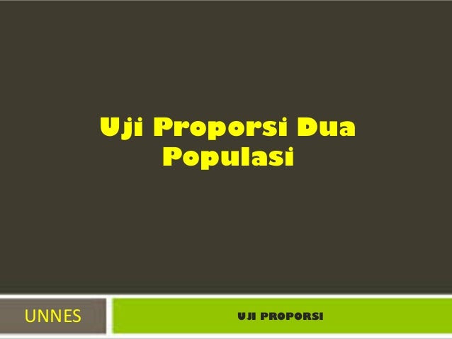 Uji proporsi satu populasi dan dua populasi
