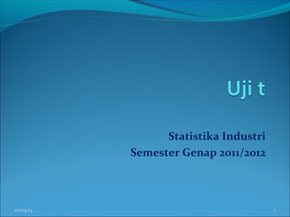 Statistika Industri
Semester Genap 2011/2012
07/04/13 1
 