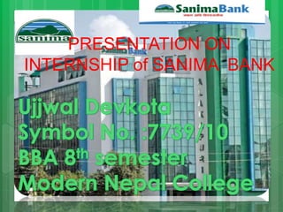 PRESENTATION ON 
INTERNSHIP of SANIMA BANK 
 
