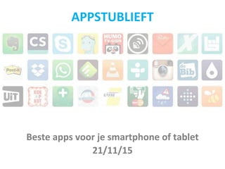 Beste apps voor je smartphone of tablet
21/11/15
APPSTUBLIEFT
 