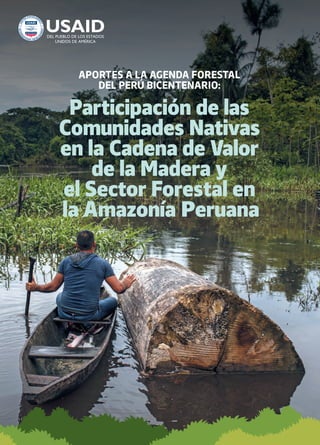 Participación de las
Comunidades Nativas
en la Cadena de Valor
de la Madera y
el Sector Forestal en
APORTES A LA AGENDA FORESTAL
DEL PERÚ BICENTENARIO:
la Amazonía Peruana
 