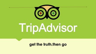 TripAdvisor
get the truth.then go
 