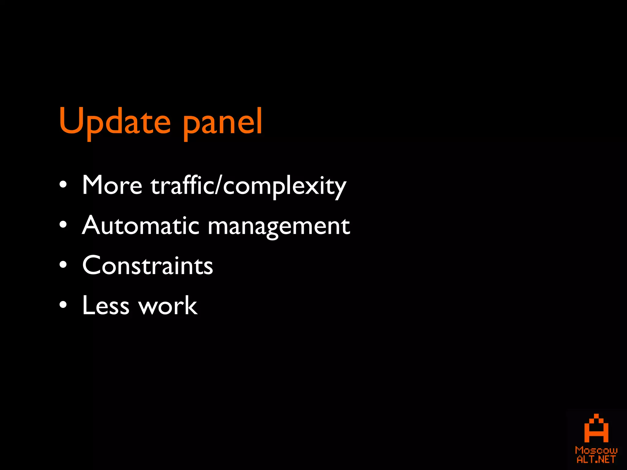 Update panel
•   More traffic/complexity
•   Automatic management
•   Constraints
•   Less work
 