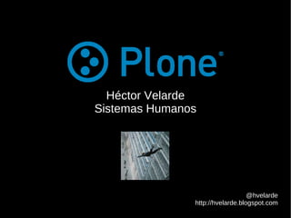 Héctor Velarde Sistemas Humanos @hvelarde http://hvelarde.blogspot.com 