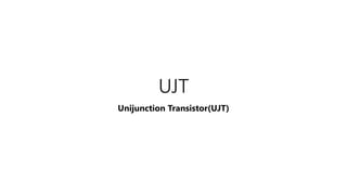 UJT
Unijunction Transistor(UJT)
 