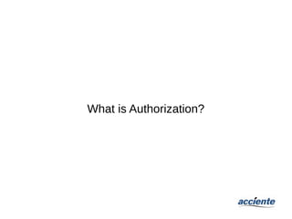 What is Authorization?
 