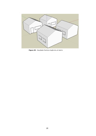 18
Figura 39 - Resultado final da criação de um bairro
 