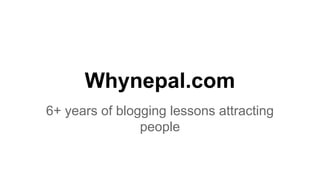 Whynepal.com
6+ years of blogging lessons attracting
people

 