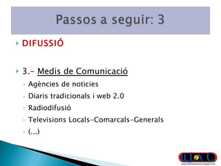 DIFUSSIÓ 3.-  Medis de Comunicació Agències de noticies Diaris tradicionals i web 2.0 Radiodifusió Televisions Locals-Comarcals-Generals (...) 