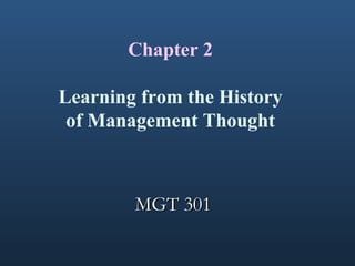 Chapter 2
Learning from the History
of Management Thought
MGT 301MGT 301
 