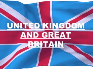 UNITED KINGDOM AND GREAT BRITAIN 