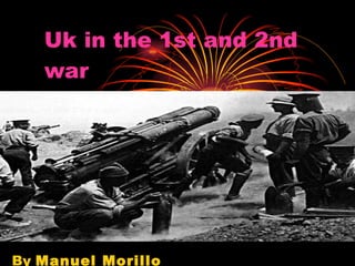 Uk  in  the  1st  and  2nd  war By  Manuel Morillo 