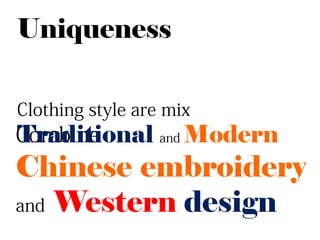 Uniqueness


Traditional   Modern
Chinese embroidery
  Western design
 