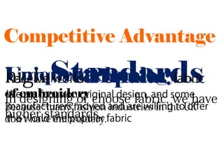 Competitive Advantage

    Standards
Unique technology
        Popular
of embroidery
 