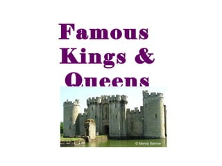 Famous
Kings &
Queens
 