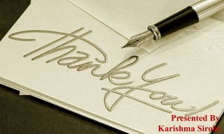 Presented By 
Karishma Sirohi 
