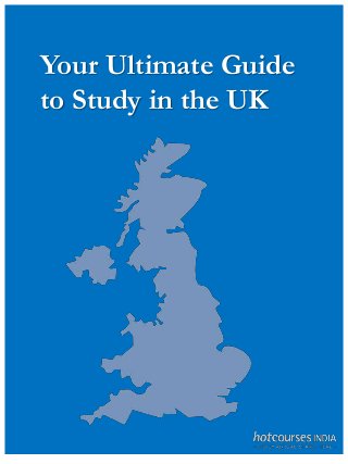 Your Ultimate Guide 
to Study in the UK 
 