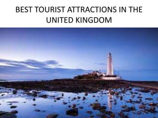 BEST TOURIST ATTRACTIONS IN THE
UNITED KINGDOM
 