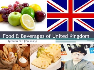 Food & Beverages of United Kingdom
Hyowon Sin (Picasso)
 
