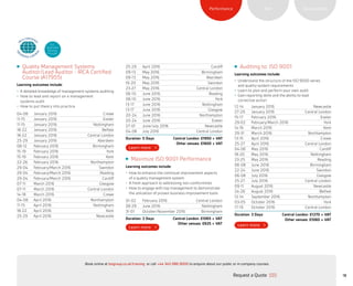 SustainabilityRiskPerformance
18
Quality Management Systems
Auditor/Lead Auditor - IRCA Certified
Course (A17955)
Learning outcomes include:
•	 A detailed knowledge of management systems auditing
•	 How to lead and report on a management
systems audit
•	 How to put theory into practice
04-08 January 2016 Crewe
11-15 January 2016 Exeter
11-15 January 2016 Nottingham
18-22 January 2016 Belfast
18-22 January 2016 Central London
25-29 January 2016 Aberdeen
08-12 February 2016 Birmingham
15-19 February 2016 York
15-19 February 2016 Kent
22-26 February 2016 Northampton
29-04 February/March 2016 Swindon
29-04 February/March 2016 Reading
29-04 February/March 2016 Cardiff
07-11 March 2016 Glasgow
07-11 March 2016 Central London
14-18 March 2016 Crewe
04-08 April 2016 Northampton
11-15 April 2016 Nottingham
18-22 April 2016 Kent
25-29 April 2016 Newcastle
Maximize ISO 9001 Performance
Learning outcomes include:
•	 How to enhance the continual improvement aspects
of a quality management system
•	 A fresh approach to addressing non-conformities
•	 How to engage with top management to demonstrate
the utilization of proven business improvement tools
01-02 February 2016 Central London
28-29 June 2016 Nottingham
31-01 October/November 2016 Birmingham
Duration: 2 Days Central London: £1065 + VAT
Other venues: £925 + VAT
Auditing to: ISO 9001
Learning outcomes include:
•	 Understand the structure of the ISO 9000 series
and quality system requirements
•	 Learn to plan and perform your own audit
•	 Gain reporting skills and the ability to lead
corrective action
12-14 January 2016 Newcastle
27-29 January 2016 Central London
15-17 February 2016 Exeter
29-02 February/March 2016 York
14-16 March 2016 Kent
29-31 March 2016 Northampton
13-15 April 2016 Crewe
25-27 April 2016 Central London
04-06 May 2016 Cardiff
18-20 May 2016 Nottingham
23-25 May 2016 Reading
06-08 June 2016 Birmingham
22-24 June 2016 Swindon
06-08 July 2016 Glasgow
25-27 July 2016 Central London
09-11 August 2016 Newcastle
24-26 August 2016 Belfast
12-14 September 2016 Northampton
03-05 October 2016 York
17-19 October 2016 Central London
Duration: 3 Days	 Central London: £1270 + VAT
Other venues: £1060 + VAT
25-29 April 2016 Cardiff
09-13 May 2016 Birmingham
09-13 May 2016 Aberdeen
16-20 May 2016 Swindon
23-27 May 2016 Central London
06-10 June 2016 Reading
06-10 June 2016 York
13-17 June 2016 Nottingham
13-17 June 2016 Glasgow
20-24 June 2016 Northampton
20-24 June 2016 Exeter
27-01 June/July 2016 Newcastle
04-08 July 2016 Central London
Duration: 5 Days Central London: £1950 + VAT
Other venues: £1600 + VAT
ELC
Approved
Training
Provider
Request a Quote
or call +44 345 086 9000 to enquire about our public or in-company courses.Book online at bsigroup.co.uk/training
ExitMain MenuNext PagePrevious Page
 