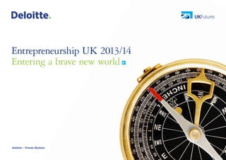 1

Entrepreneurship UK 2013/14
Entering a brave new world

Deloitte – Private Markets

 