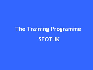 The Training Programme  SFOTUK 