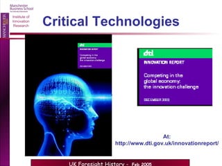Critical Technologies At:  http://www.dti.gov.uk/innovationreport/ 