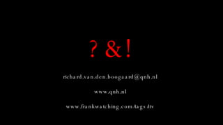 ?&! [email_address] www.qnh.nl www.frankwatching.com/tags/itv 