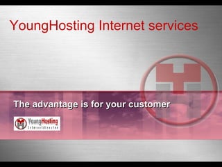 YoungHosting Internet services The advantage is for your customer 