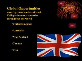 Global Opportunities  now represents universities & Colleges in many countries throughout the world ,[object Object],[object Object],[object Object],[object Object],[object Object]