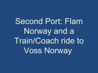 Second Port: Flam Norway and a Train/Coach ride to Voss Norway  