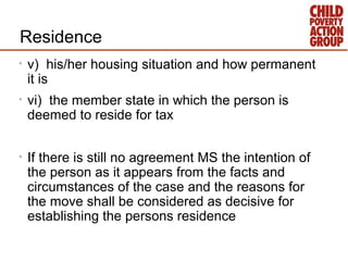 Residence
•   v) his/her housing situation and how permanent
    it is
•   vi) the member state in which the person is
   ...